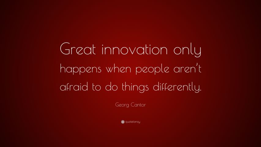 Great innovation only happens when people aren’t afraid to do things differently